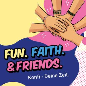 Grafik mit den Worten: Fun, Faith & Friends - Konfi. Deine Zeit. und mehreren Händen