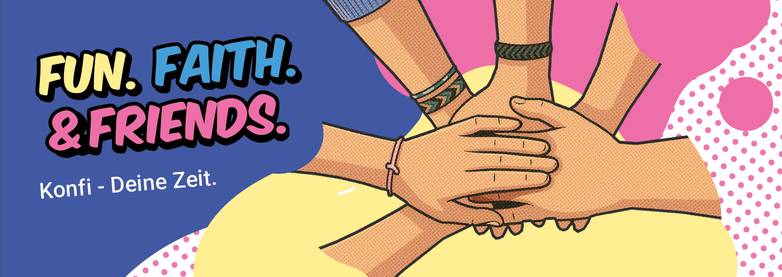 Grafik mit den Worten: Fun, Faith & Friends - Konfi. Deine Zeit. und mehreren Händen